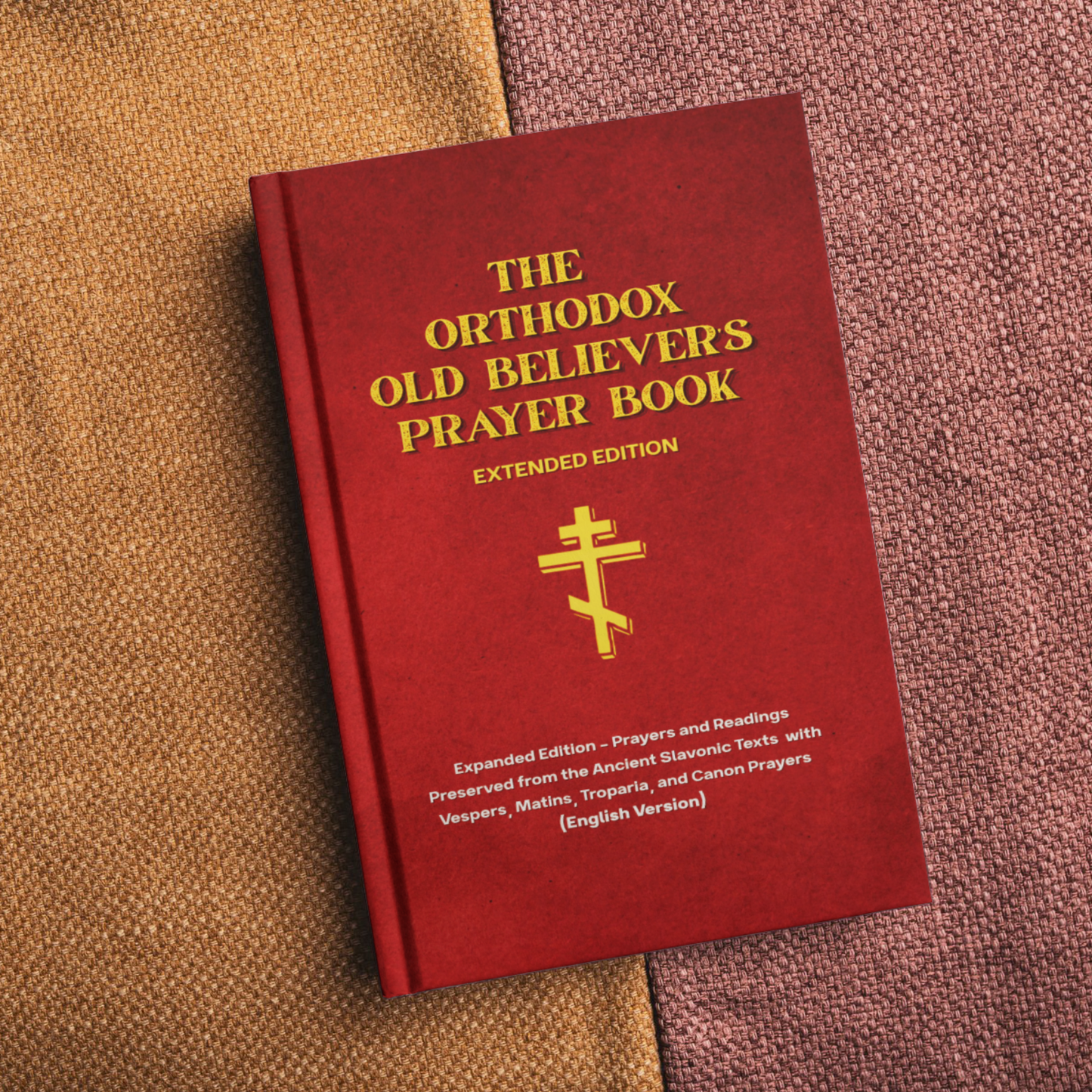 Orthodox Old Believer’s Prayer Book - Extended Hardcover w/ Vespers, Matins, Troparia and Canon: Prayers Preserved from the Ancient Slavonic