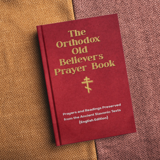 Orthodox Old Believer Prayer Book (English Version) - Prayers and Readings Preserved from the Ancient Slavonic Texts