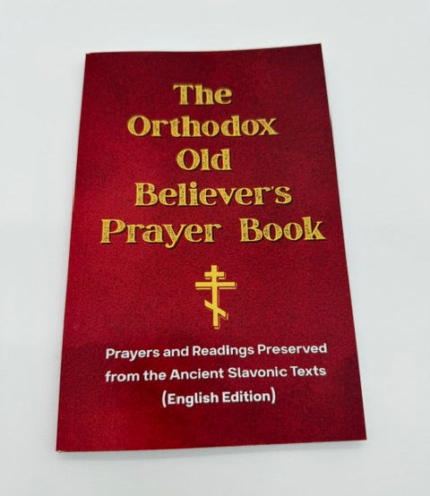 Orthodox Old Believer Prayer Book (English Version) - Prayers and Readings Preserved from the Ancient Slavonic Texts (Paperback)